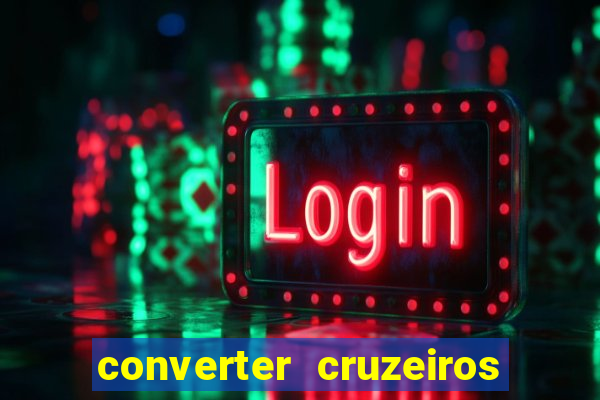 converter cruzeiros para real